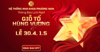 Lịch nghỉ lễ nha khoa Phương Nam 2026 Giỗ Tổ Hùng Vương và 30/4 - 1/5